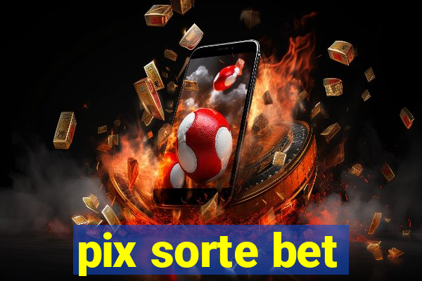 pix sorte bet